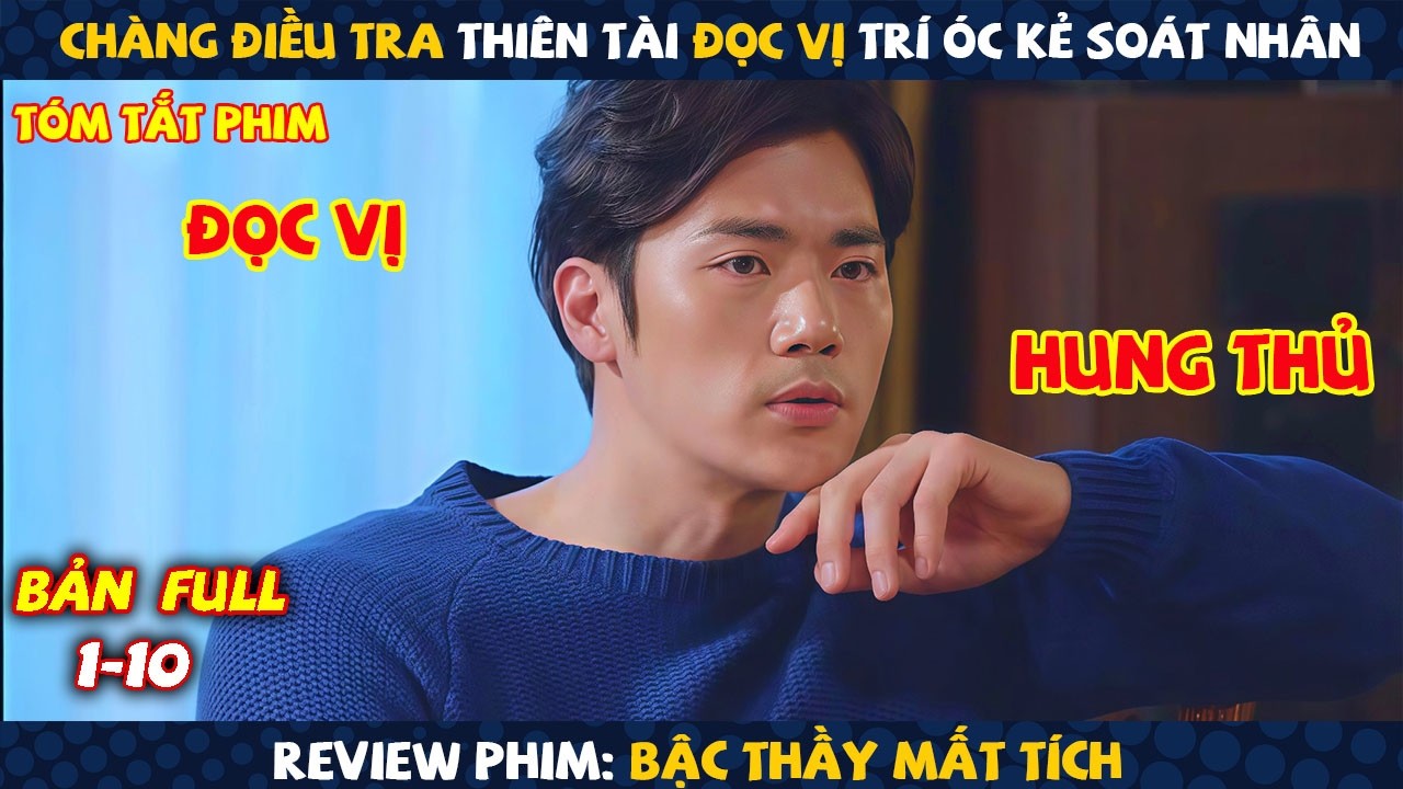 Review Phim: Chàng Điều Tra Thiên Tài Đọc Vị Trí Óc Kẻ Soát Nhân | Bậc Thầy Mất Tích | Full 10 Tập