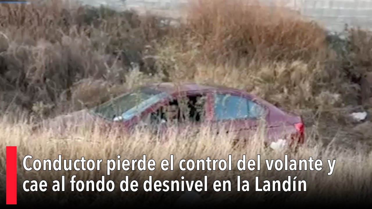 Conductor pierde el control del volante y cae al fondo de desnivel en la Landín