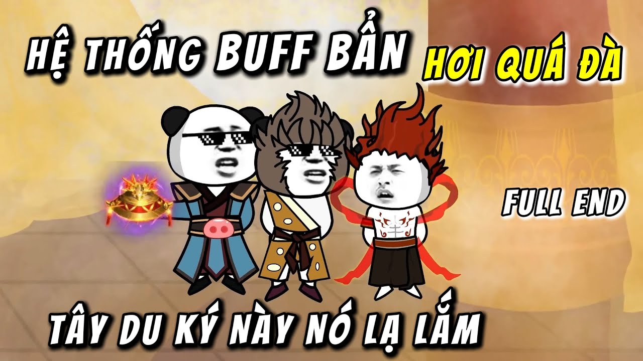 FULL END | Hệ Thống Buff Bẩn Hơi Quá Đà , Tây Du Ký - Kịch Bản Này Lạ Lắm | QQ VietSub