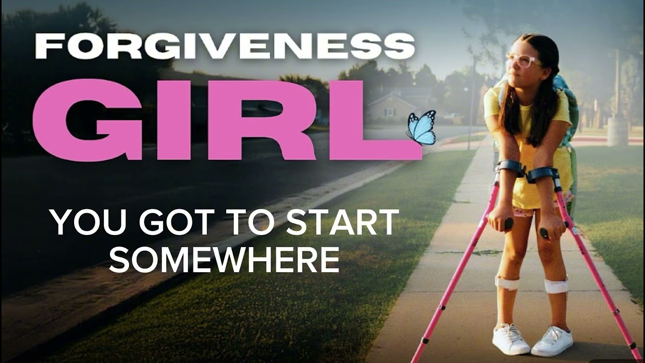 You got to start somewhere- song from the Forgiveness Girl 