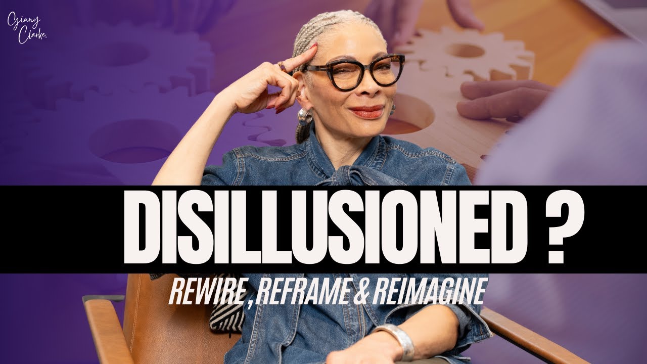 Disillusioned? Rewire, Reframe & Reimagine