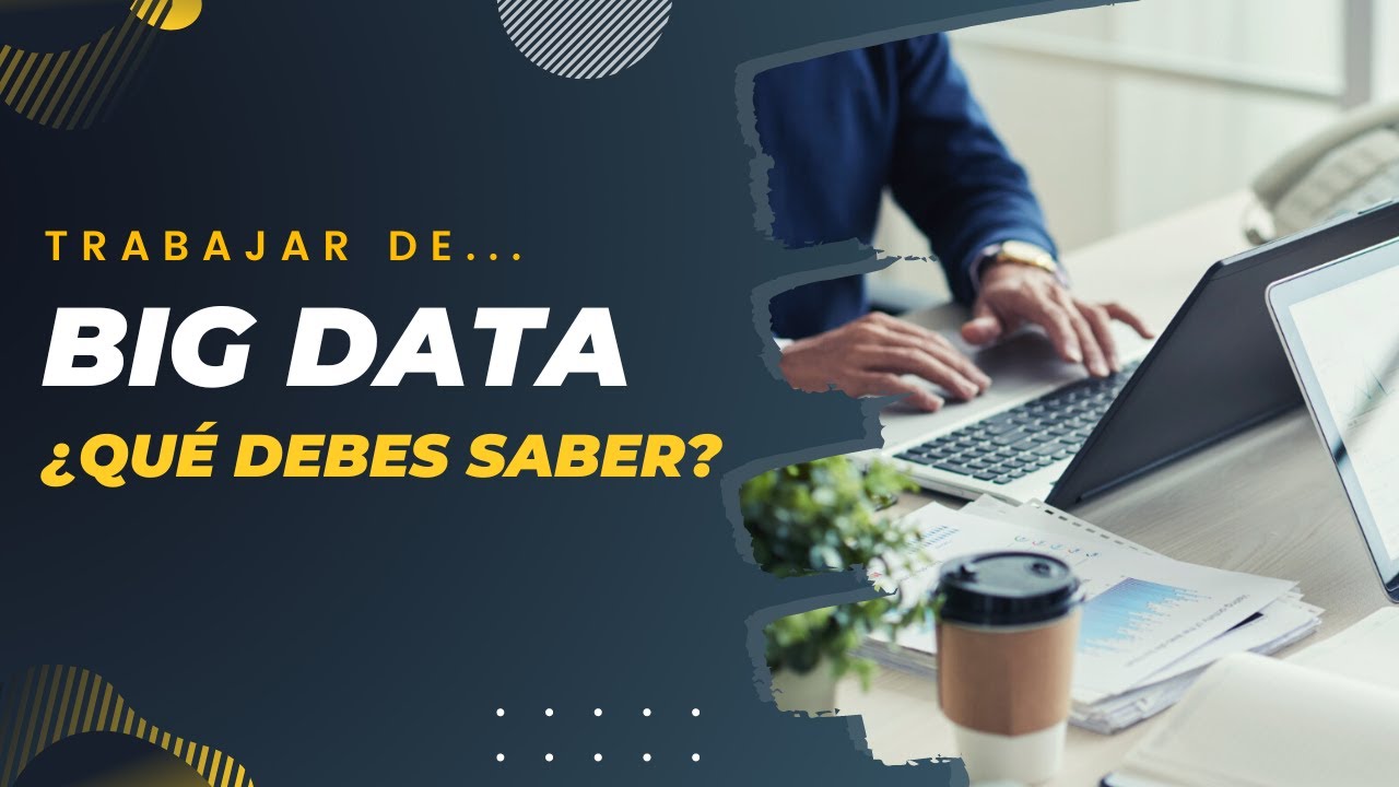 TRABAJAR EN BIG DATA: salario, funciones y qué estudiar - Trabajos por Internet