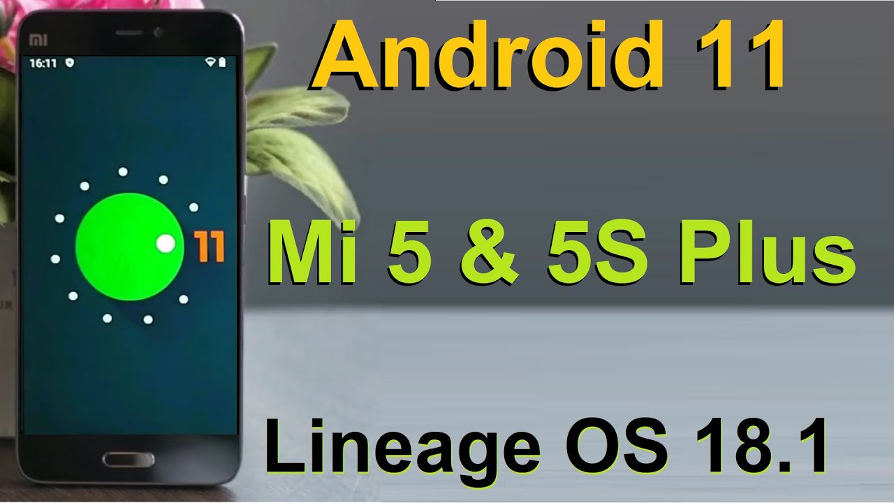 Как обновить Android 11 на XIAOMI MI5, MI5S и MI5 SPLUS (Lineage OS 18.1). Установка и обзор