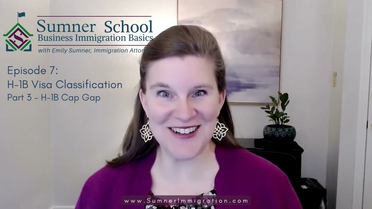 Emily Sumner of Sumner Immigration Law - H-1B Part 3: Cap Gap