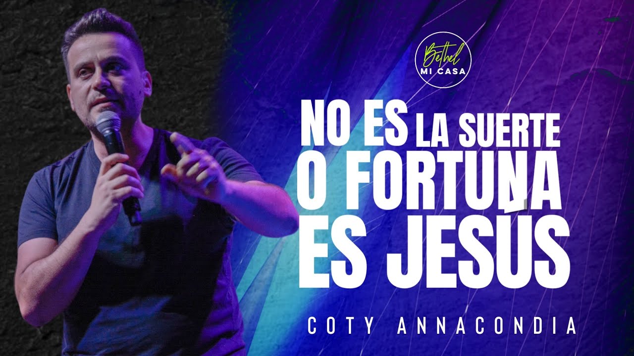 No es la suerte o fortuna, es Jesús | Ev. Coty Annacondia | #ICBethelMICASA