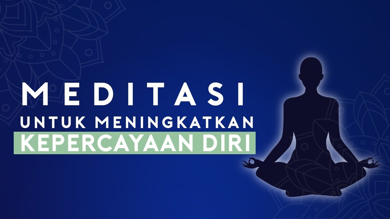 Lakukan Meditasi Ini Untuk Meningkatkan Kepercayaan Diri | Meditasi di Rumah