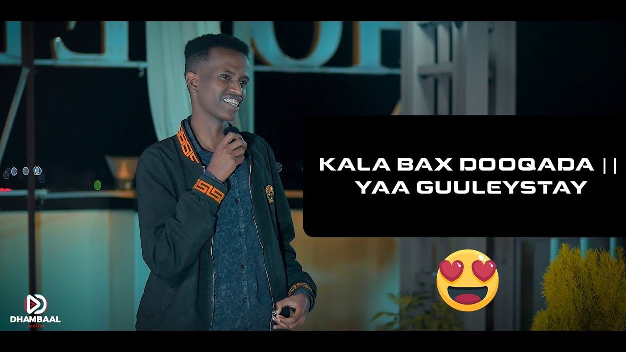 KALA BAX DOOQADA || YAA GUULEYSTAY