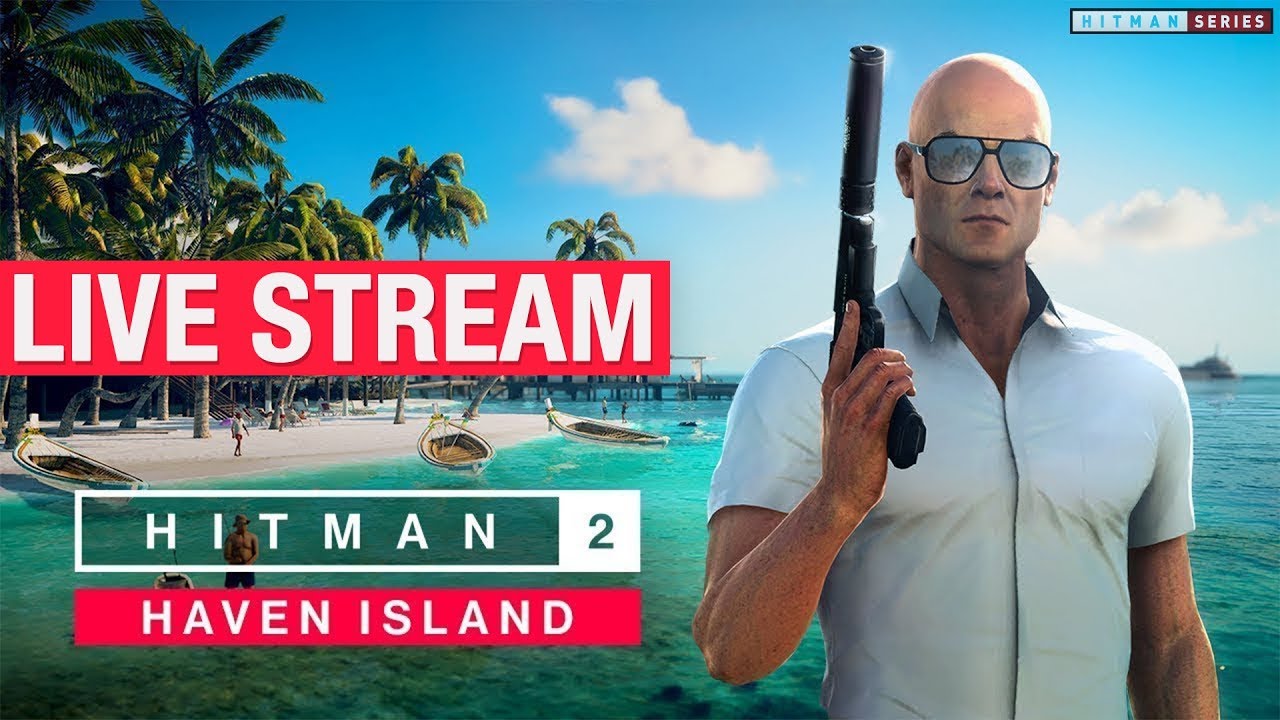 HITMAN 2 - Haven Island and Special Assignment Missions Live Stream