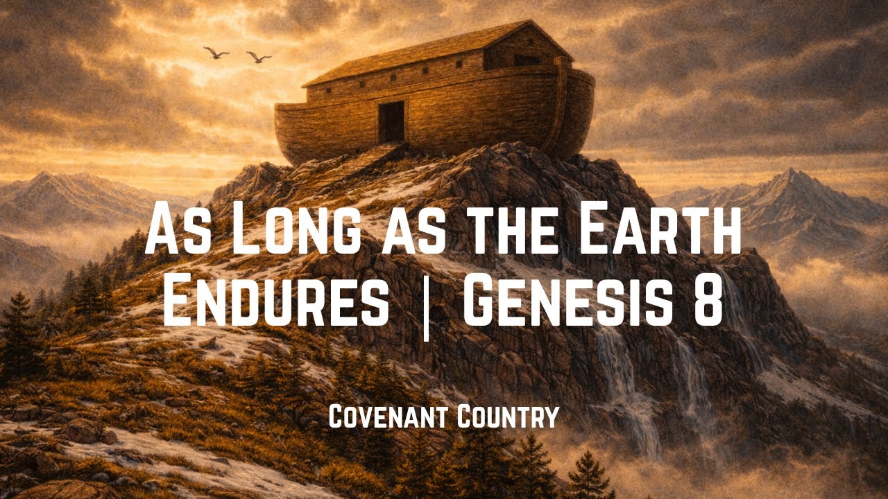As Long as the Earth Endures | Genesis 8