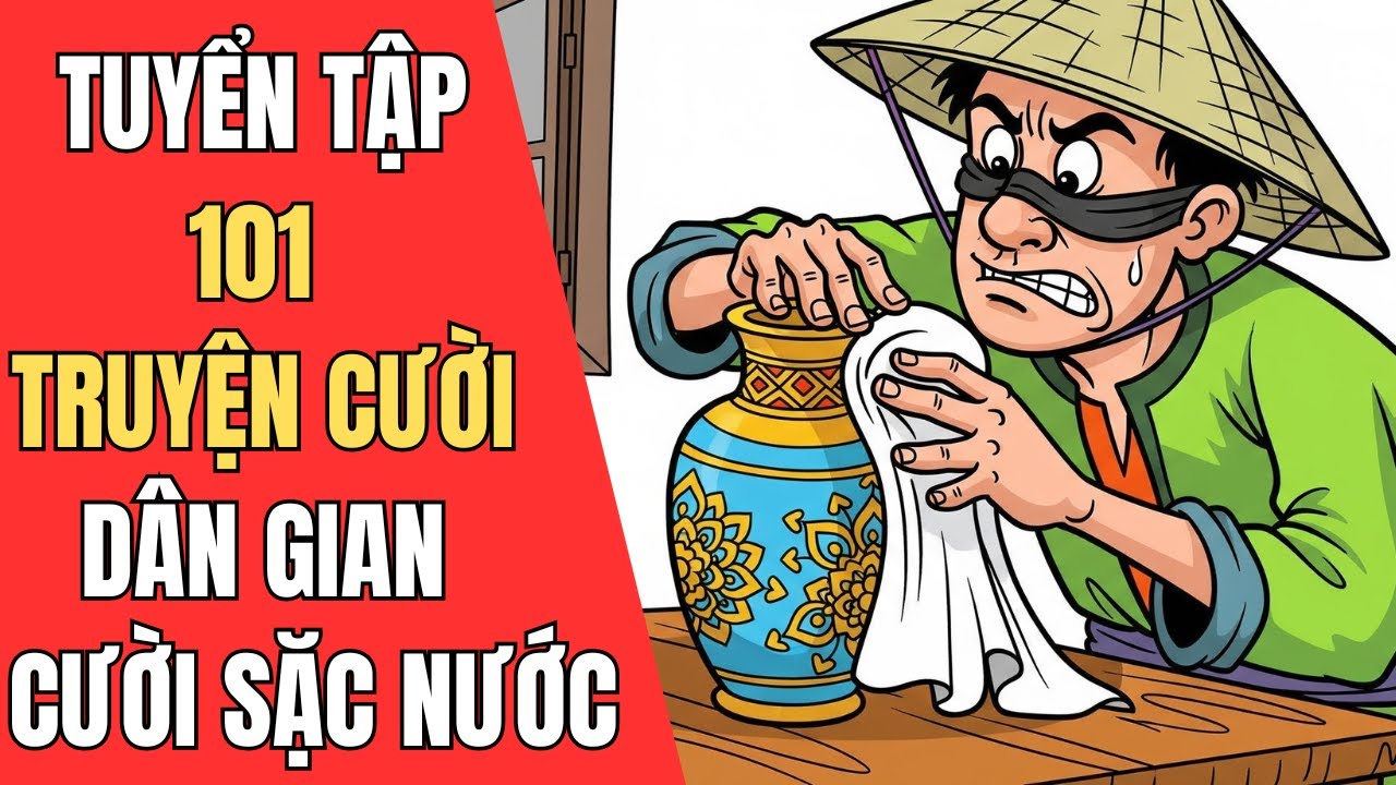Tuyển Tập Truyện Cười Dân Gian Việt Nam Đặc Sắc - CƯỜI KHÔNG NHẶT ĐƯỢC MỒM - Tấu Hài Phần 20