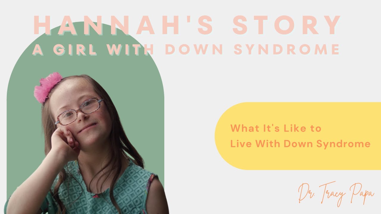 What It's Like to Live With Down Syndrome: Hannah's Story, A Girl With Down Syndrome