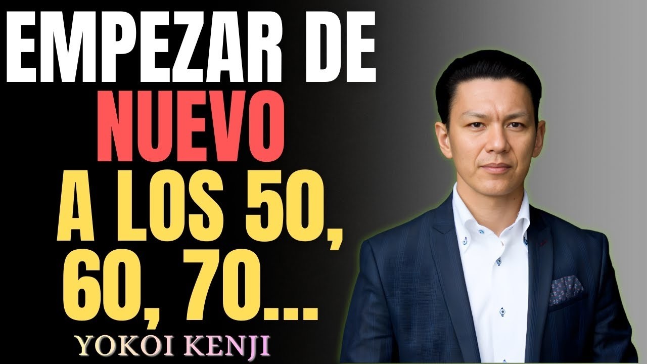 Los 50 y los 60 Años son la Edad PERFECTA para EMPEZAR de Nuevo | Motivación Yokoi Kenji