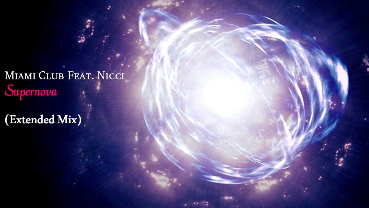 Miami Club Feat. Nicci - Supernova (Extended Mix) [HQ Audio-720p HD Audio]