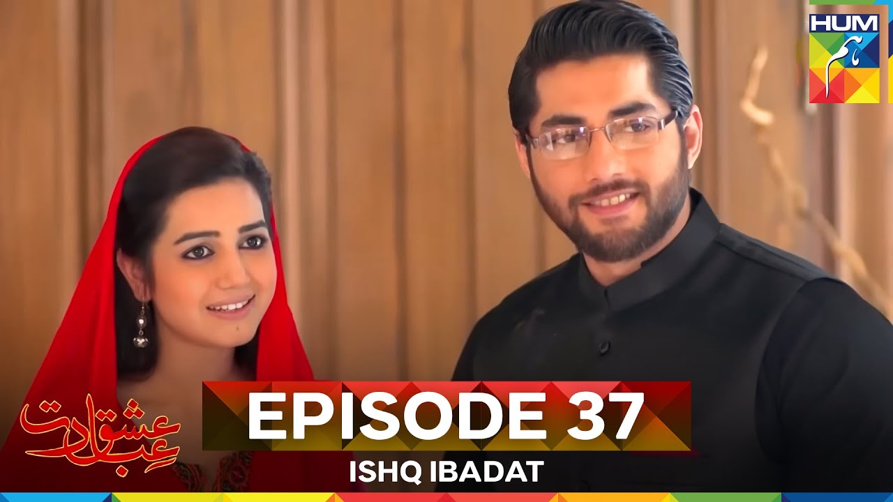 Ishq Ibadat Episode 37