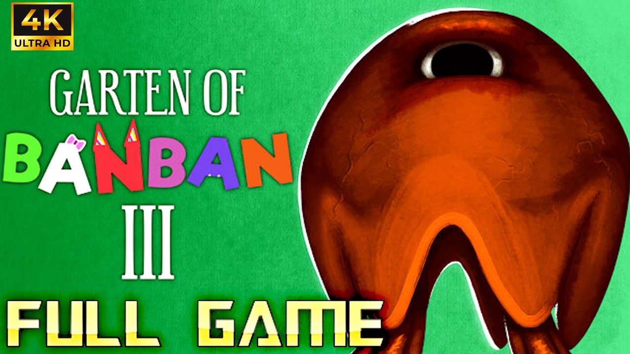 GARTEN OF BANBAN 3 | Full Game 4K Walkthrough | No Commentary