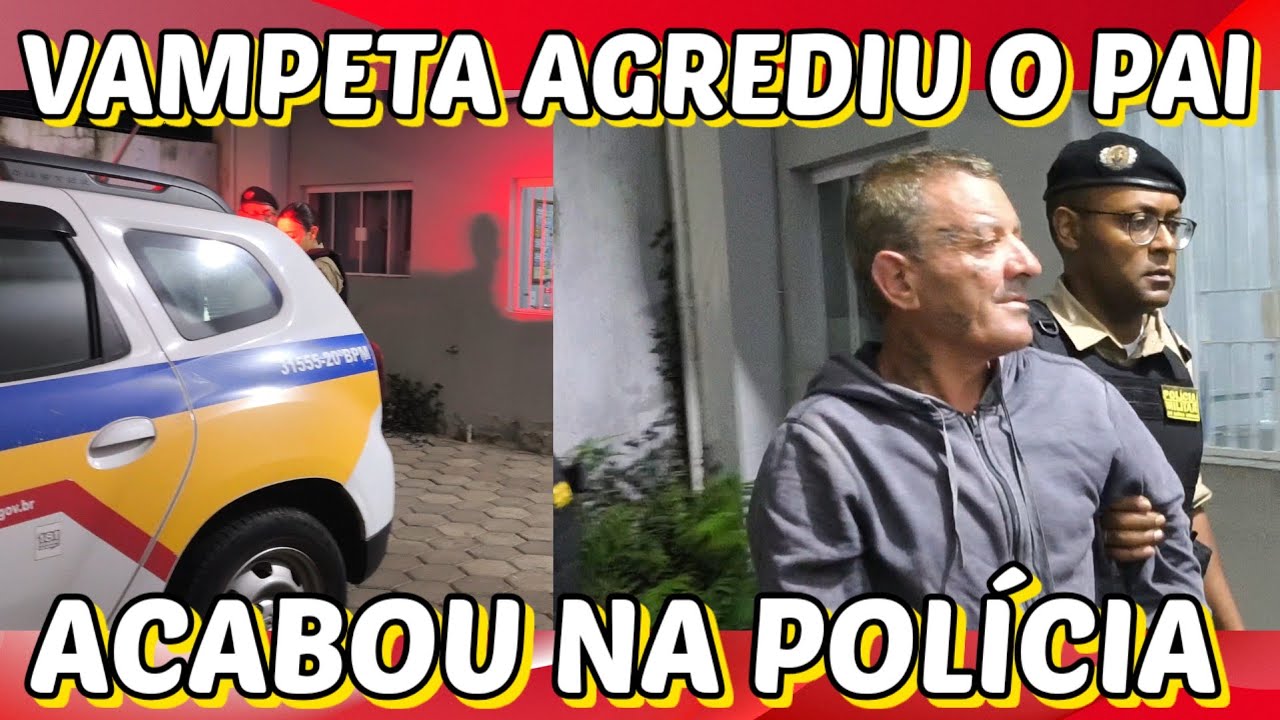 😡🤬VAMPETA agrediu o PAI. Acabou na POLÍCIA 