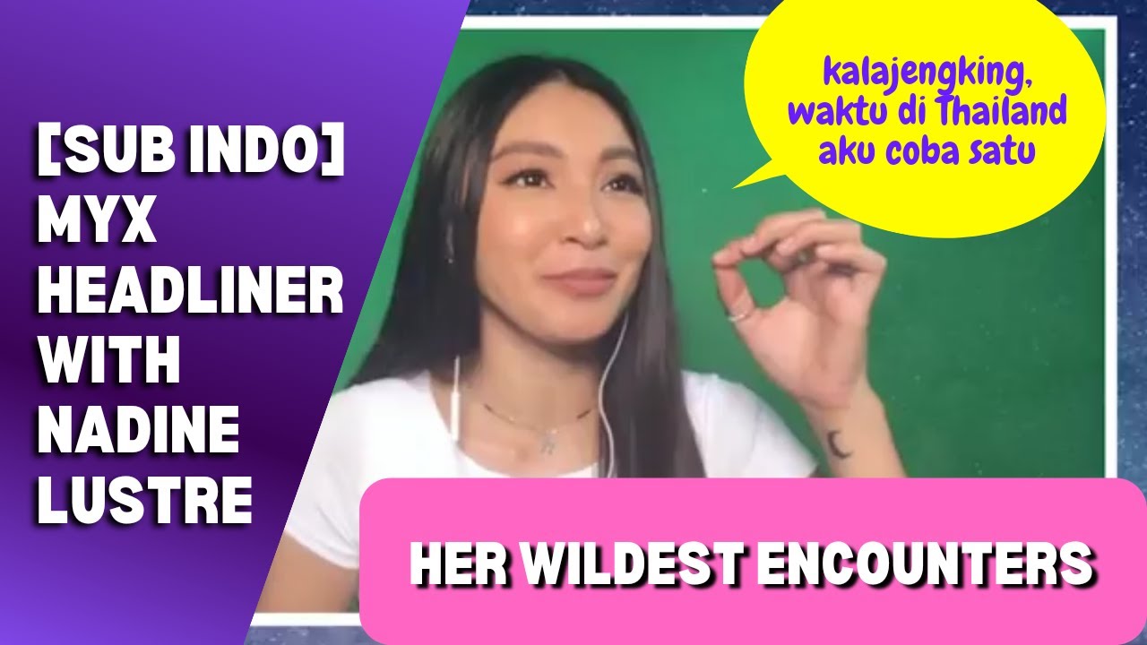 (Jadine Sub Indo) Myx Headliner With Nadine Lustre: Her Wildest Encounters