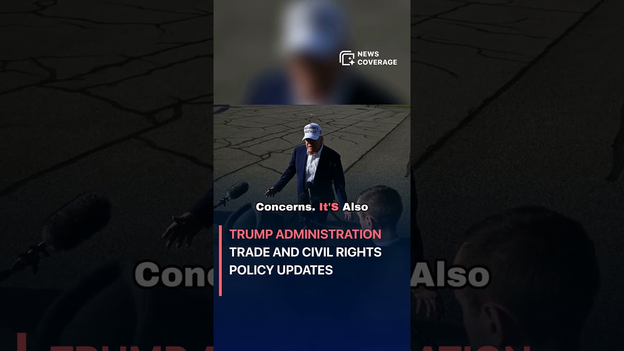 Trump Administration Trade and Civil Rights Policy Updates #politics