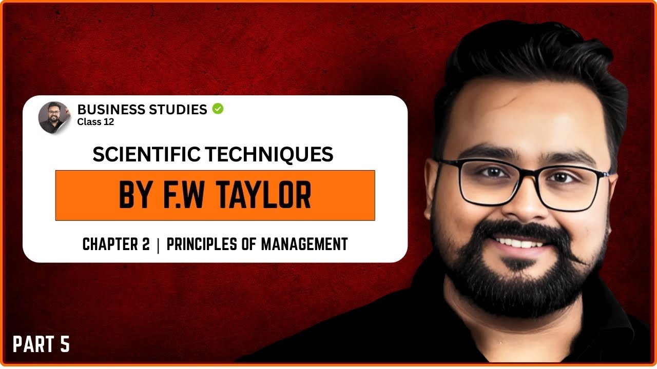 Principles of Management Part 5 | Scientific Techniques by F.W Taylor | Business Class 12