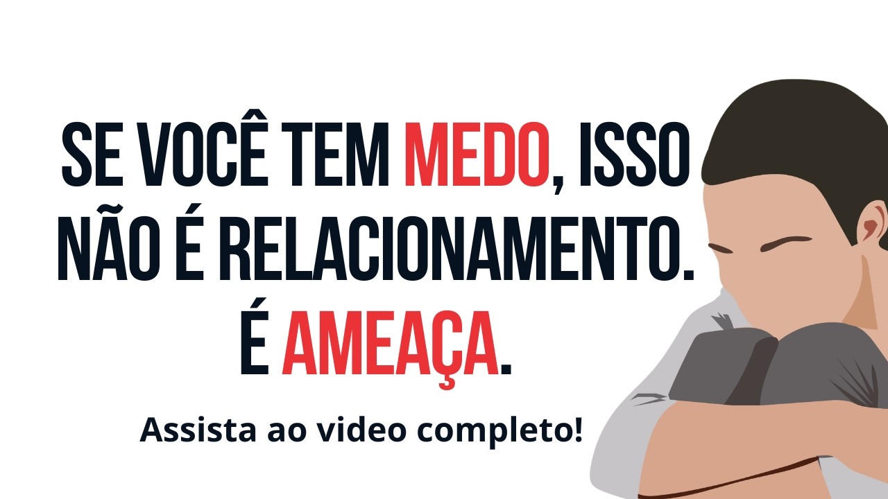 Se você tem MEDO, isso não é relacionamento. É AMEAÇA!