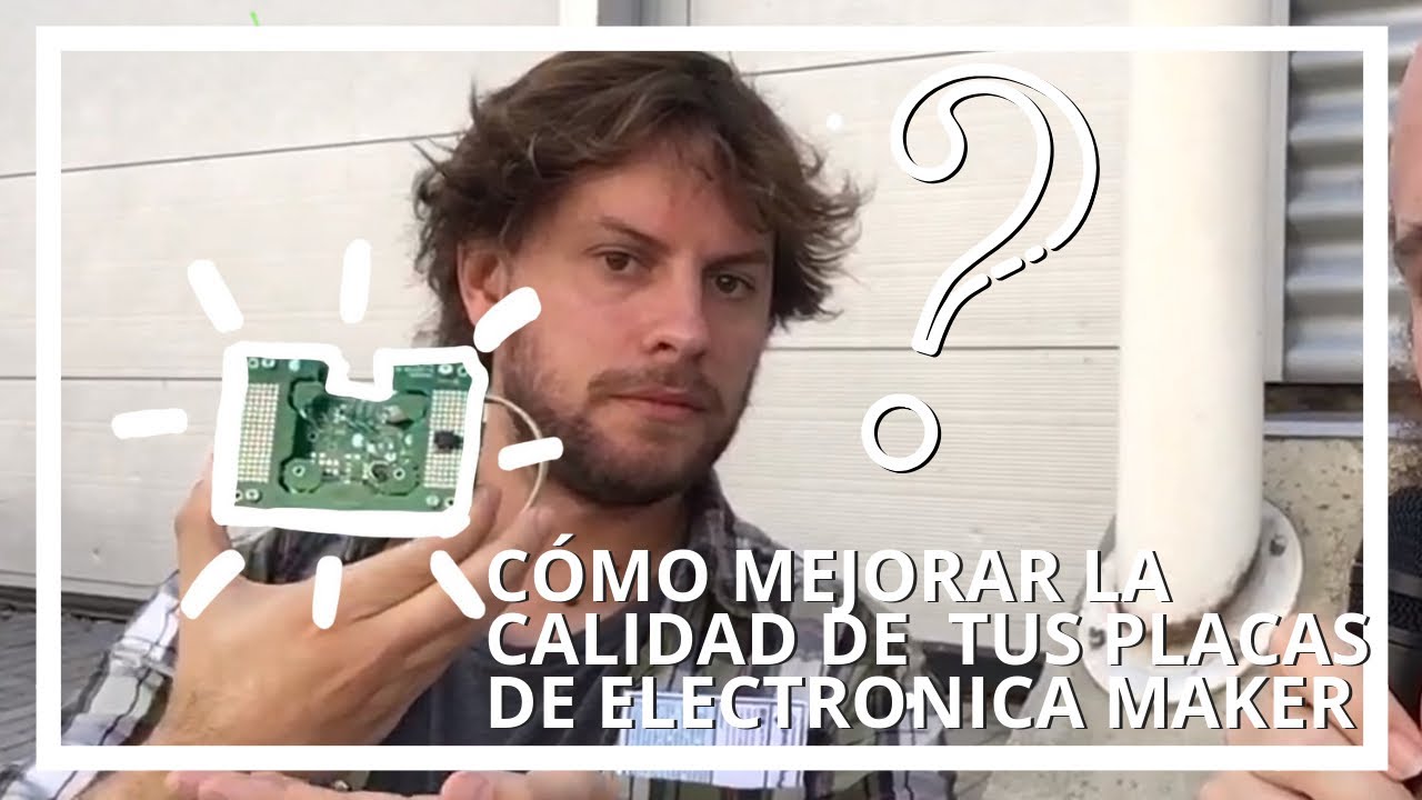 Cómo mejorar la calidad de tus placas de electrónica maker