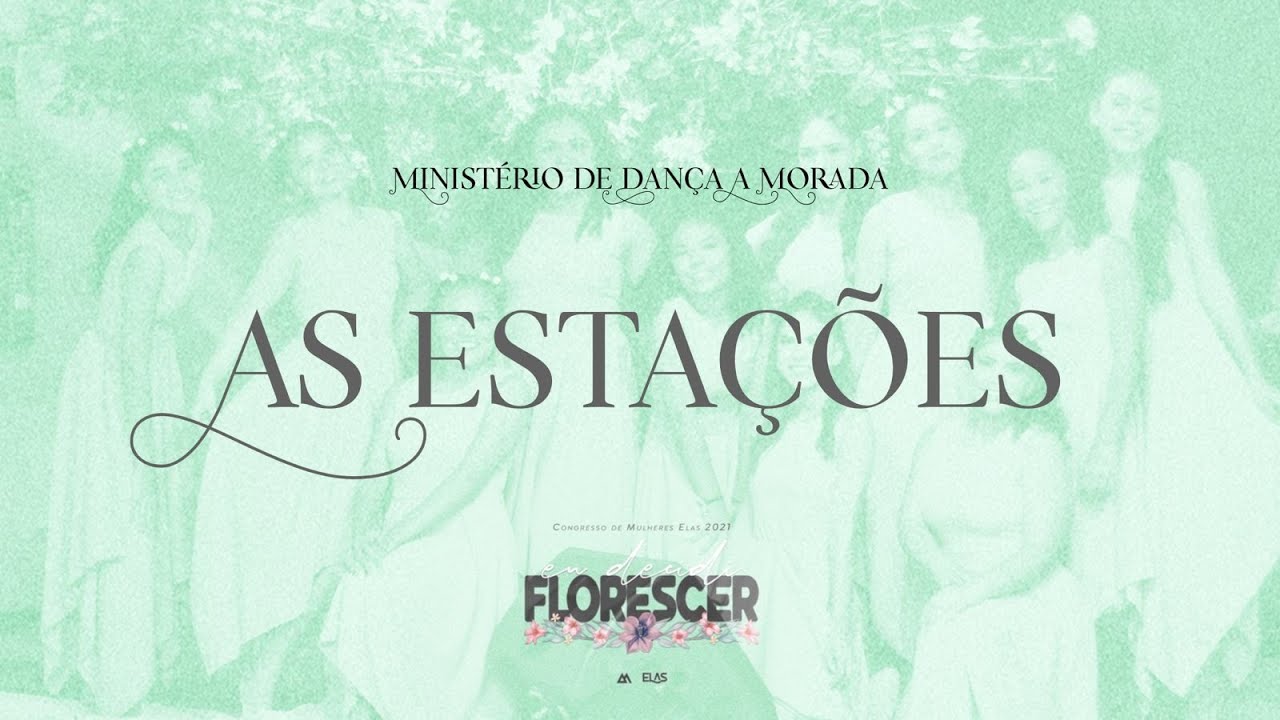 As Estações | Espetáculo de Dança | Congresso de Mulheres - Eu Decidi Florescer | Igreja A Morada