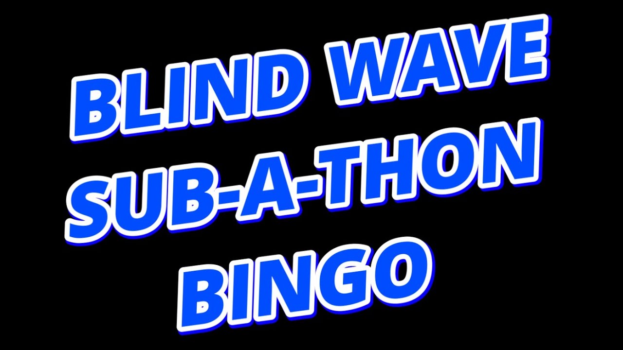 Blind Wave Sub-A-Thon Bingo!