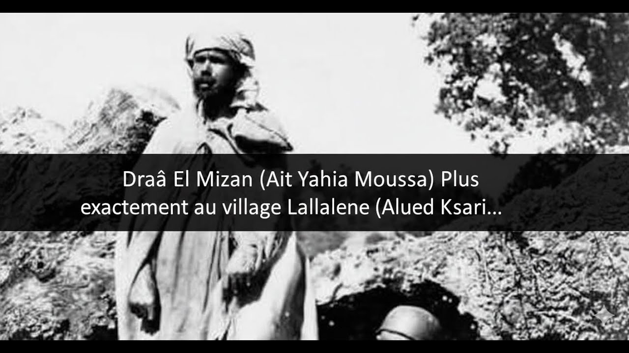 Draâ El Mizan (Ait Yahia Moussa)Plus exactement au village Lallalene (Alela) Oued Ksari...