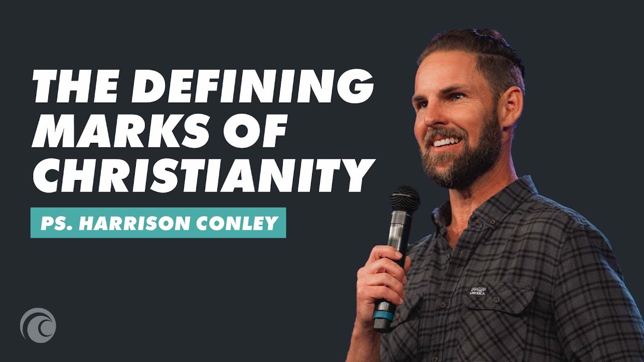The Defining Marks Of Christianity | Pastor Harrison Conley | Cottonwood Church