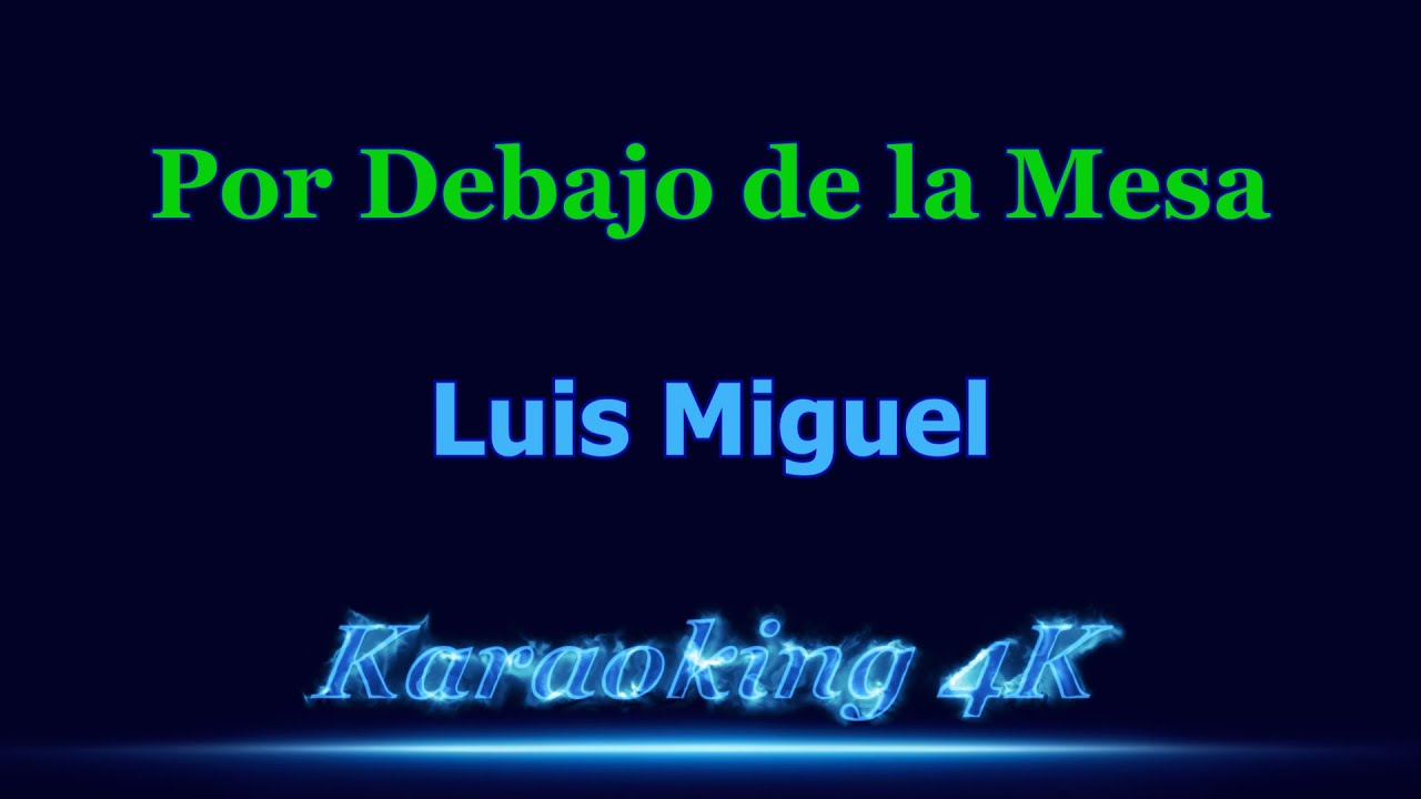 Luis Miguel  Por Debajo de la Mesa  Karaoke 4K