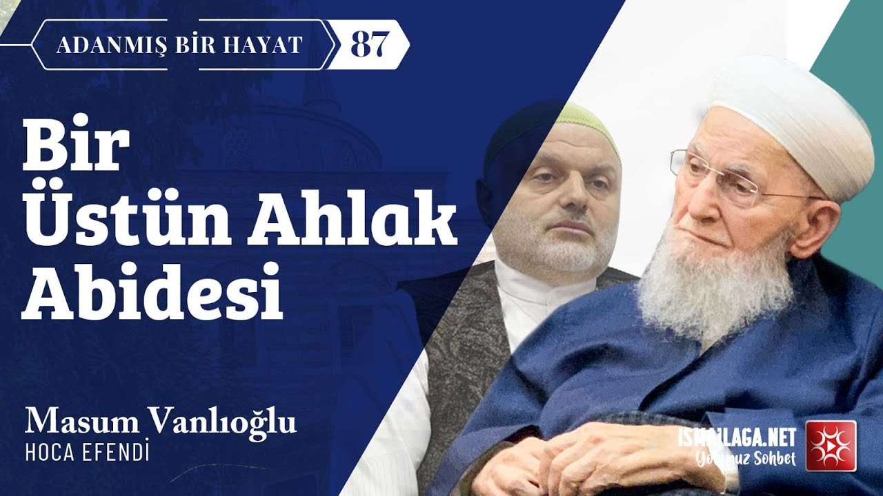 Adanmış Bir Hayat - 87: Bir Üstün Ahlak Abidesi - Masum Vanlıoğlu Hoca Efendi @ismailaganet