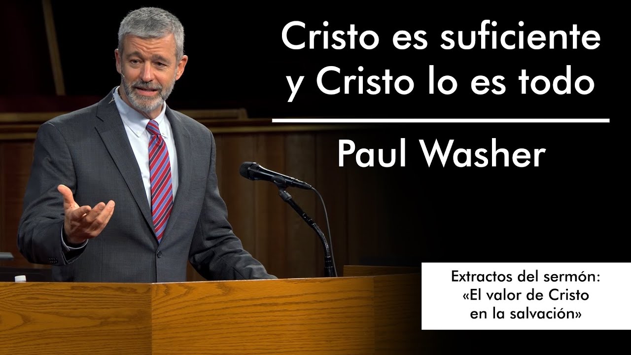 Cristo es suficiente y Cristo lo es todo | Paul Washer