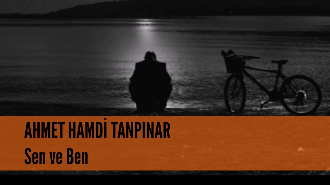 Ahmet Hamdi Tanpınar - Sen ve Ben (&Ouml;mer Dinga)