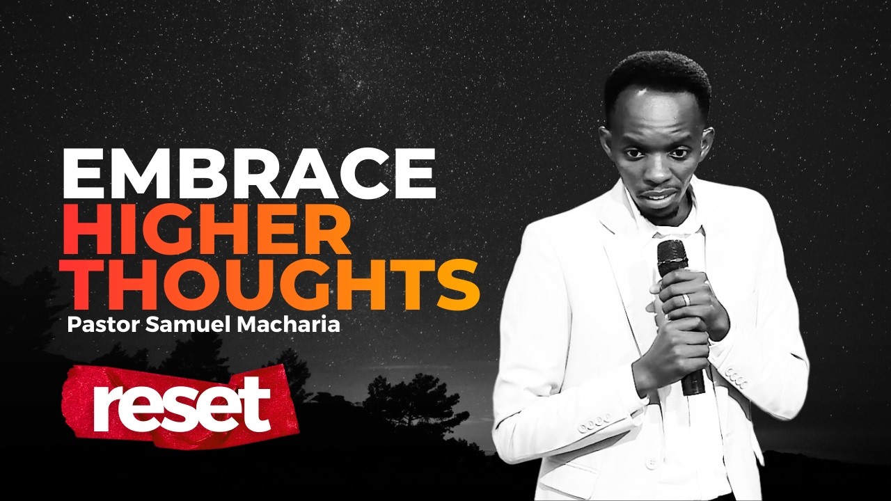 Embrace Higher Thoughts  | Pastor Samuel Macharia | Soldout Ministry