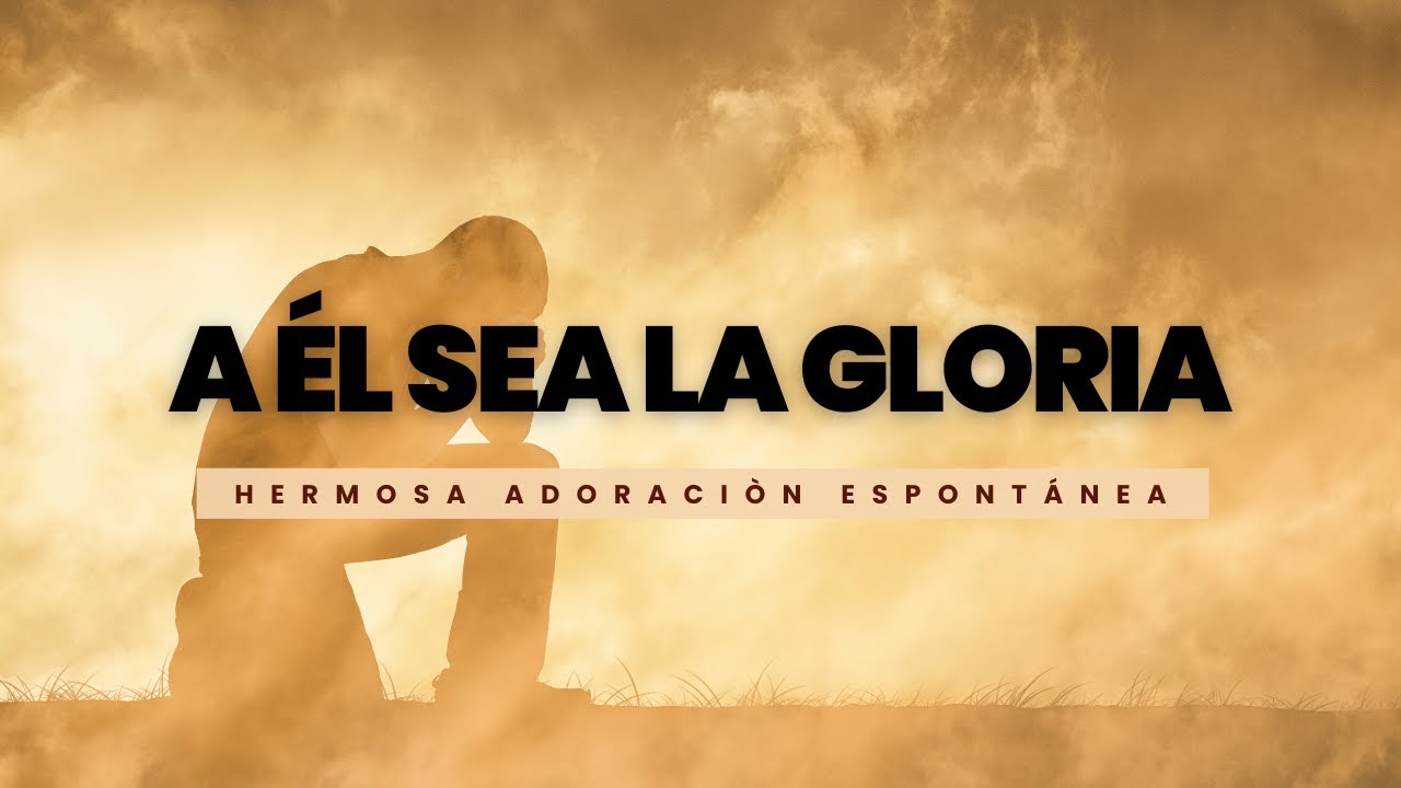 A Él sea la GLORIA + Nadie va a robar tu GLORIA - LETRA