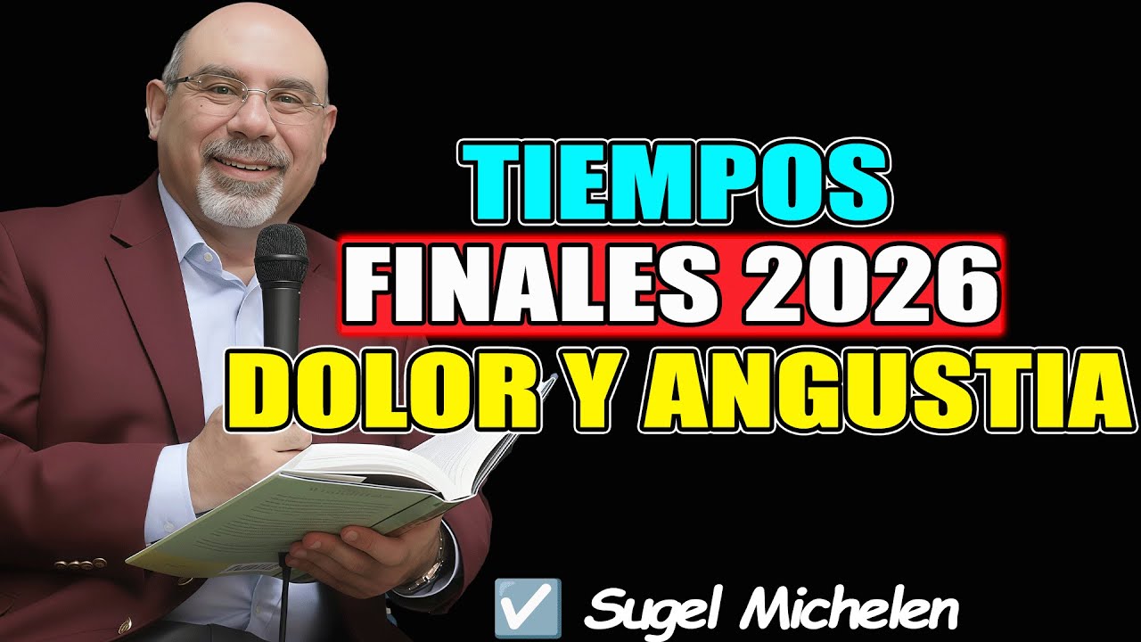 TIEMPOS FINALES 2026 DOLOR Y ANGUSTIA - Sugel Michelen 2026