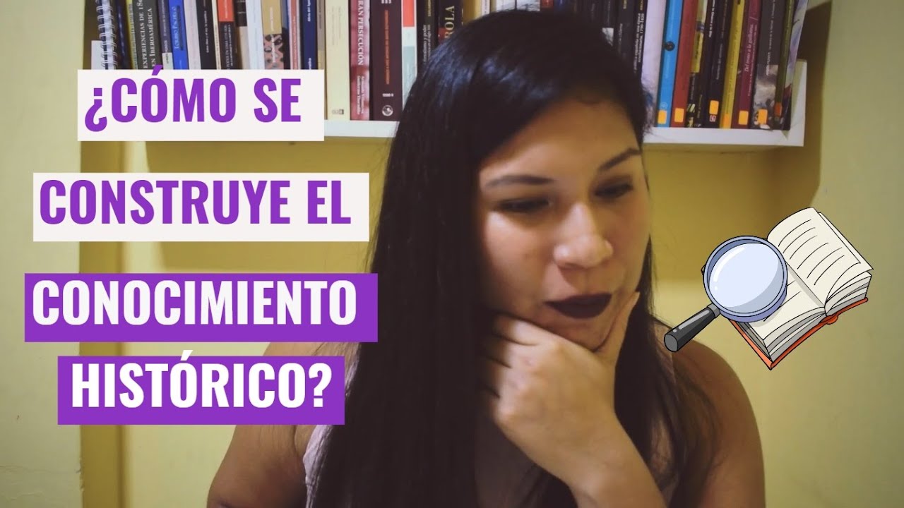 ¿Cómo se construye el conocimiento histórico?