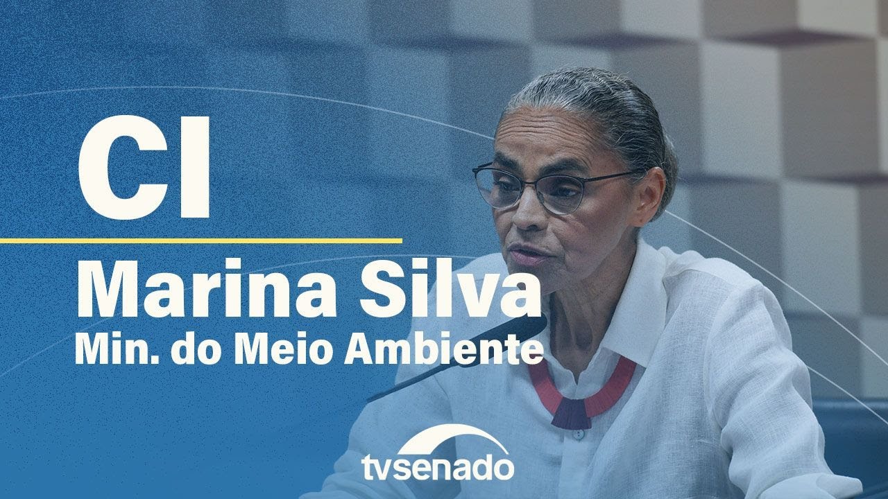 Comissão de Infraestrutura ouve ministra Marina Silva, do Meio Ambiente – 27/5/25