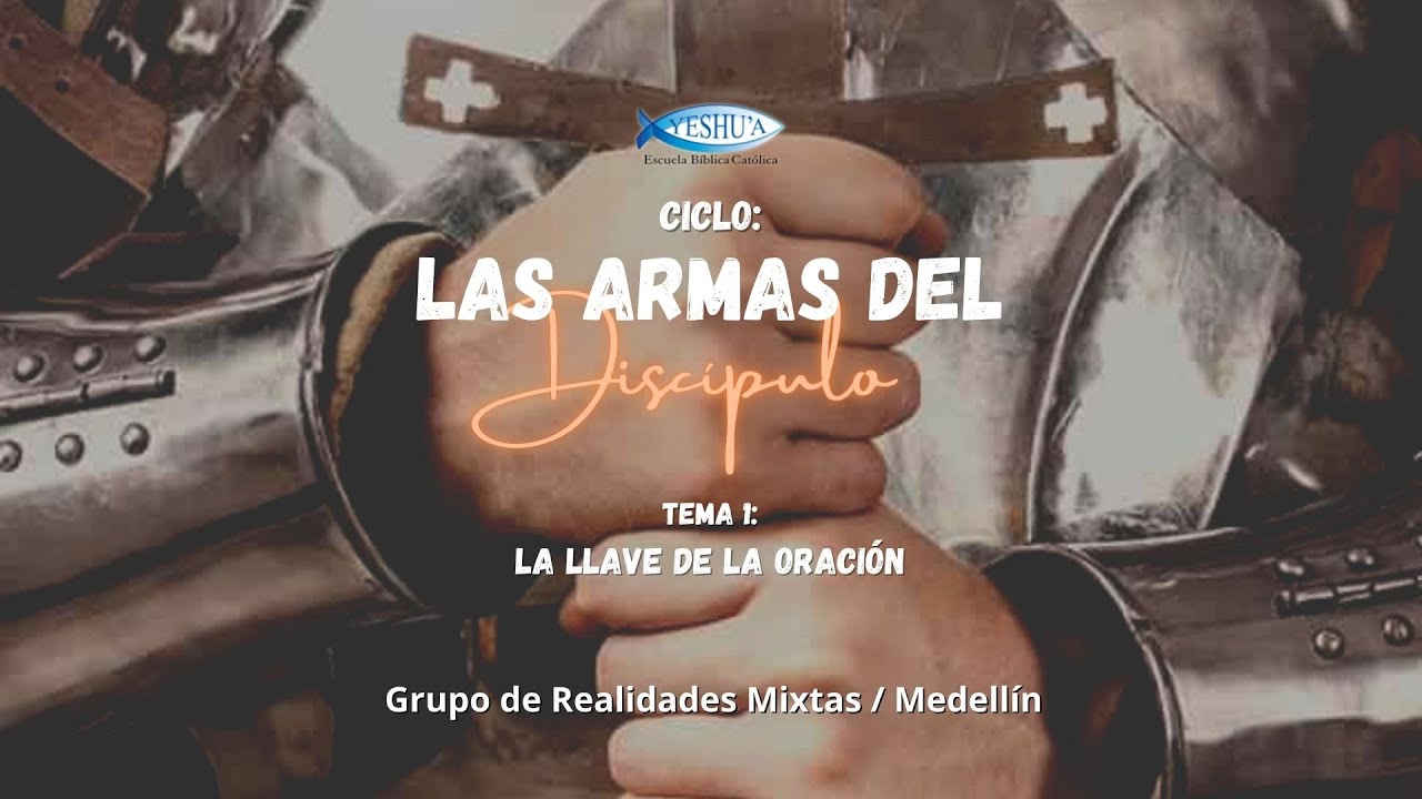 Las armas del Discipulo/ 1. La LLAVE de la ORACIÓN