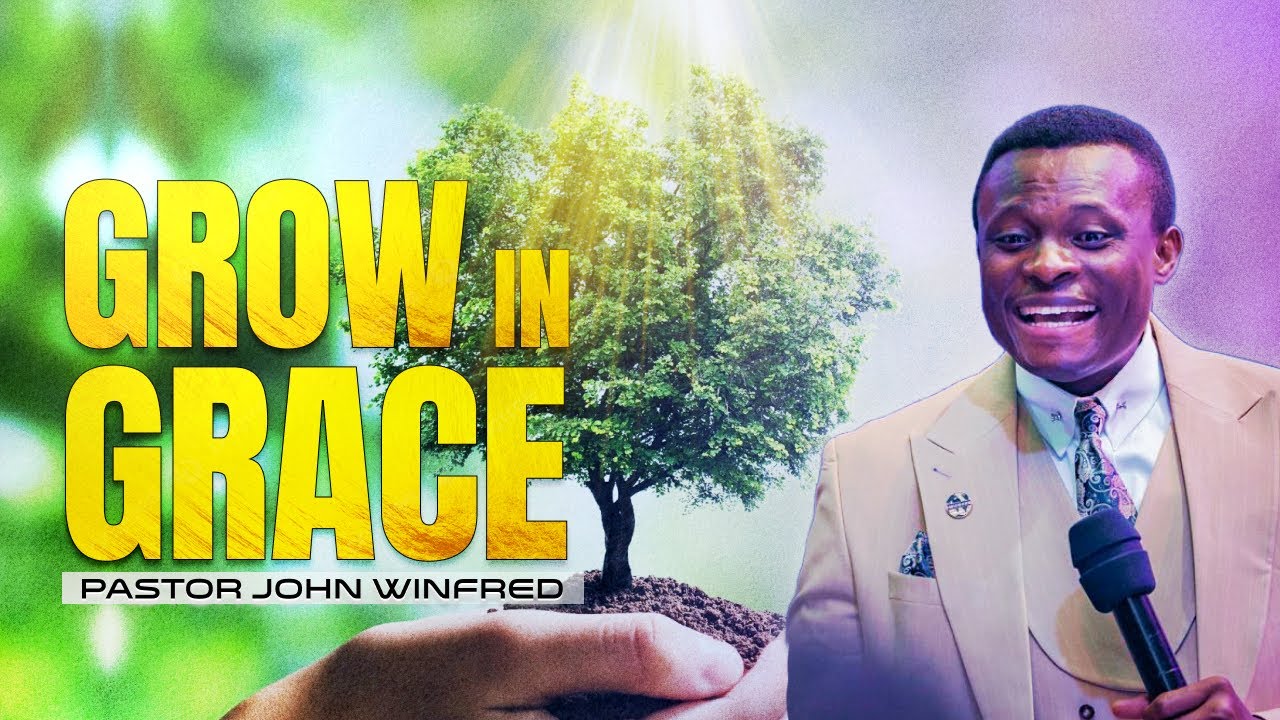 GROW IN GRACE - PASTOR JOHN WINFRED