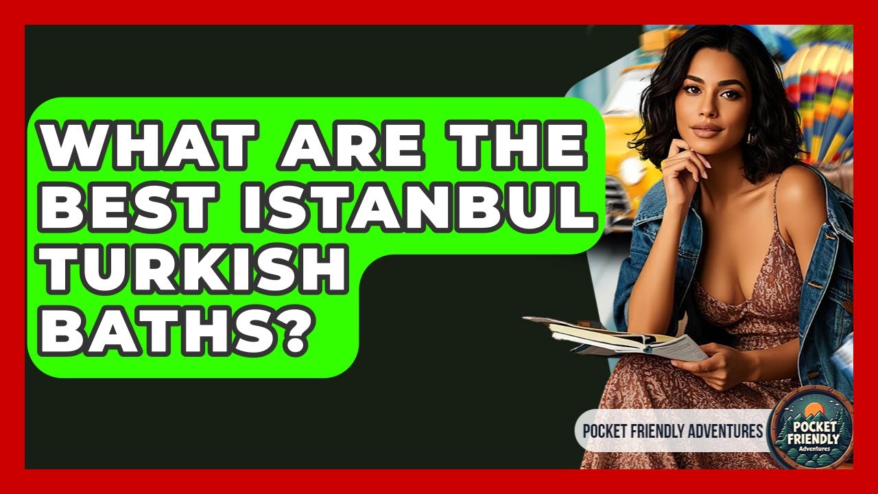 What Are The Best Istanbul Turkish Baths? - Pocket Friendly Adventures