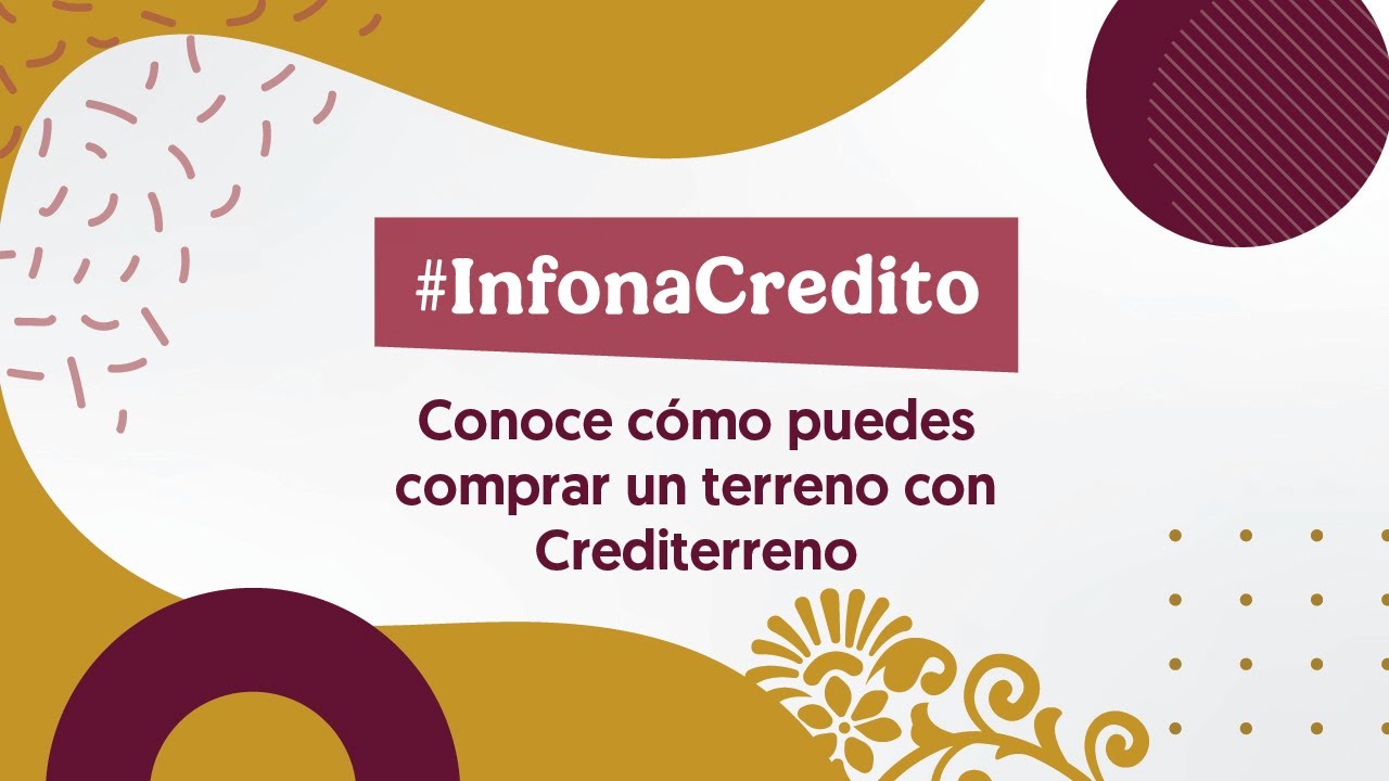 #InfonaCredito | Conoce c&oacute;mo puedes comprar un terreno con Crediterreno