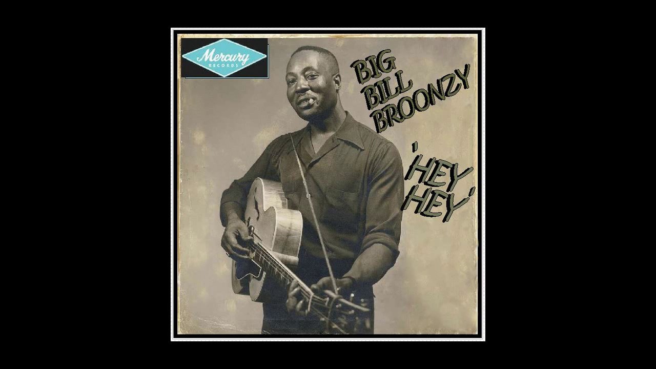 Big Bill Broonzy - Hey Hey (1952)