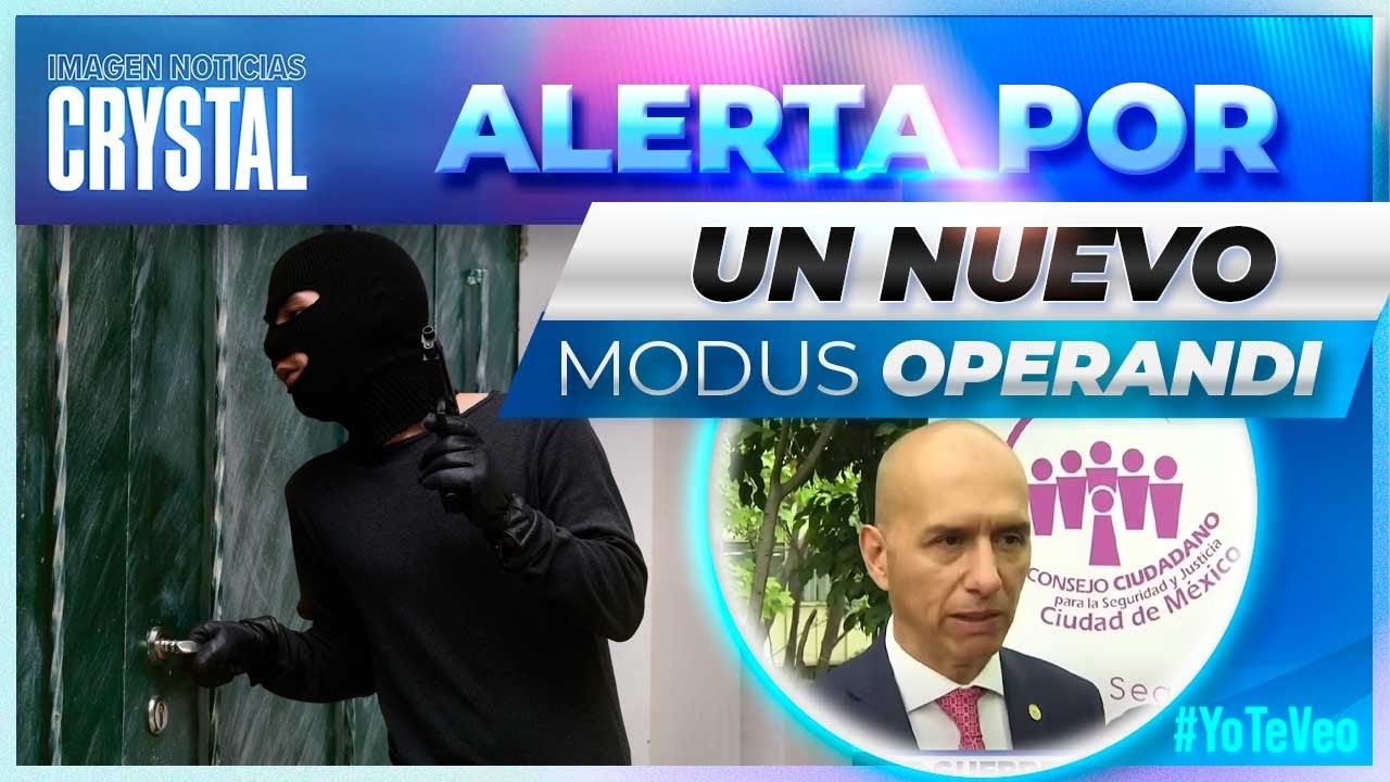 Alertan de nuevos modus operandi para el robo a casa-habitación en CDMX | Noticias Crystal Mendivil