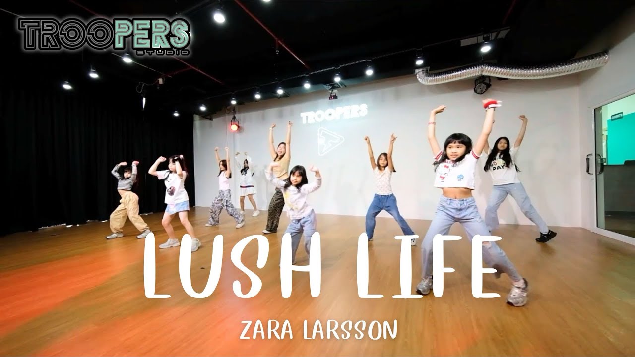 “ LUSH LIFE “ | ZARA LARSSON | คลาสเรียนเต้นเด็ก 8-13 ปี | BY TROOPERS STUDIO