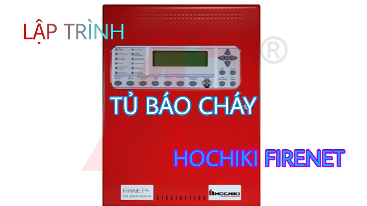 Lập Tr&igrave;nh Tủ b&aacute;o ch&aacute;y Hochiki FireNet Plus