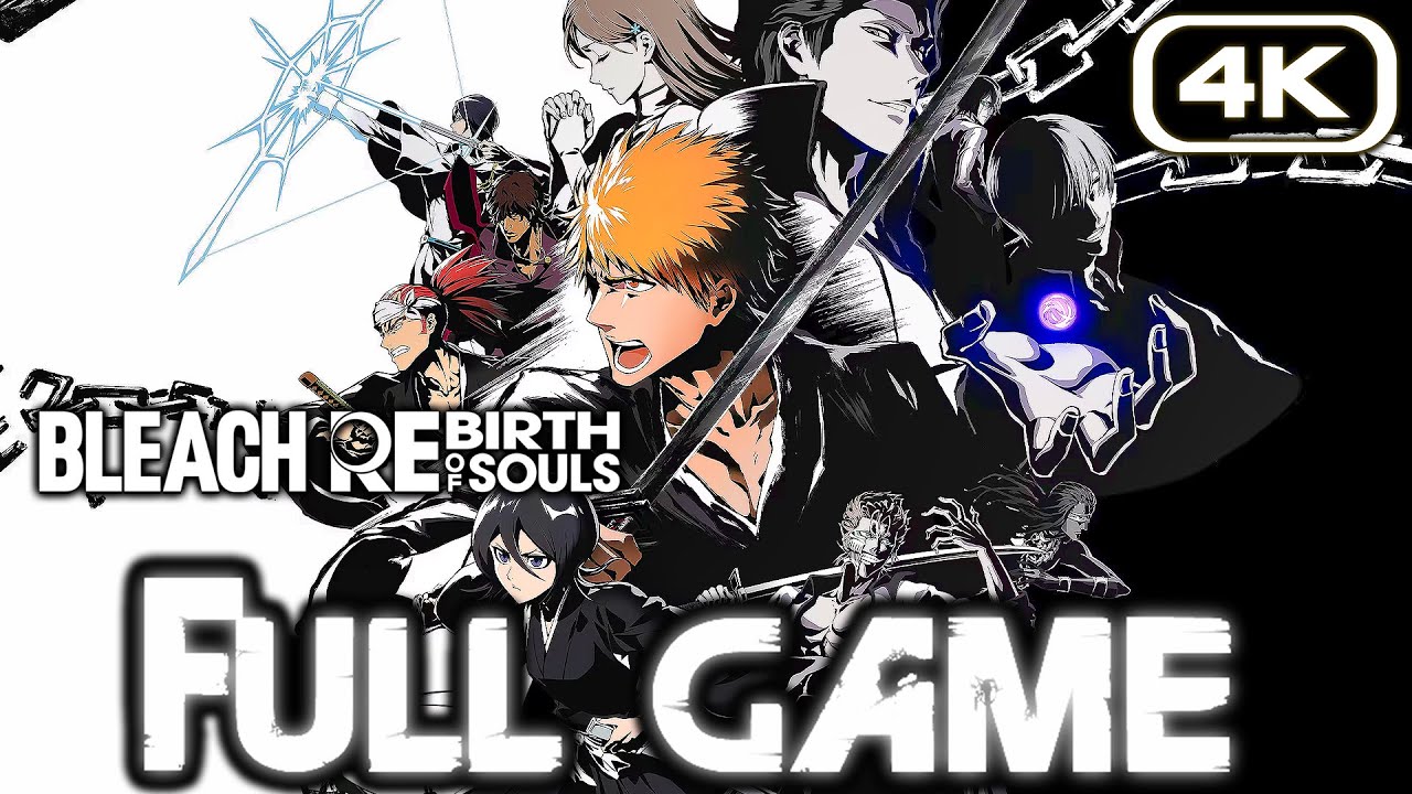 BLEACH REBIRTH OF SOULS Gameplay Walkthrough FULL GAME (4K 60FPS) No Commentary