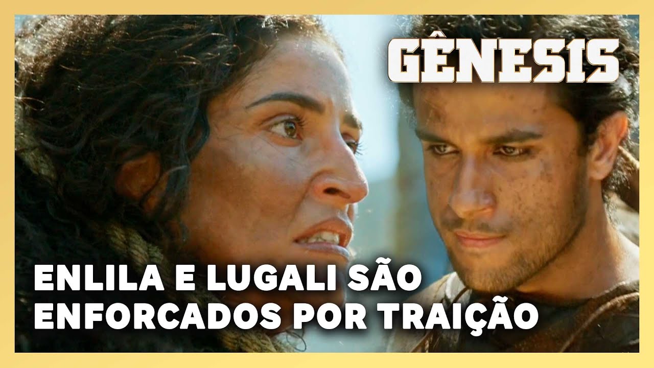 NOVELA GÊNESIS: Enlila e Lugali são condenados a forca por traição