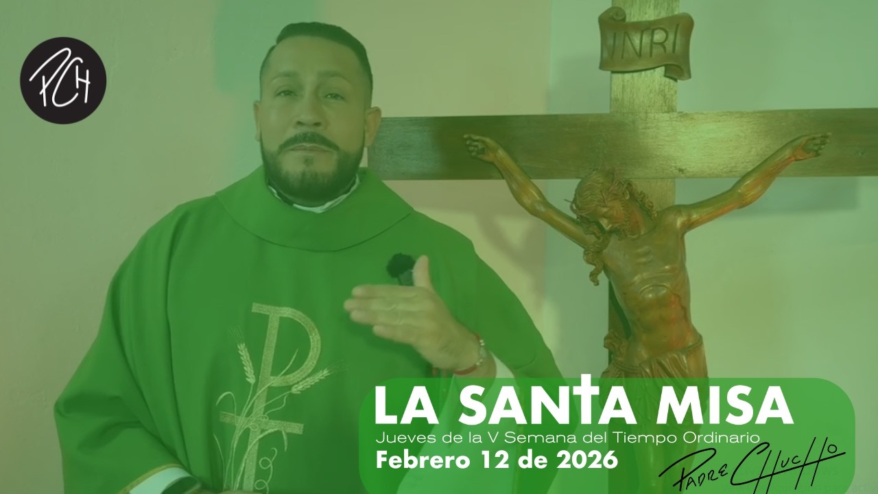 Padre Chucho - La Santa Misa (Jueves 12 de febrero)