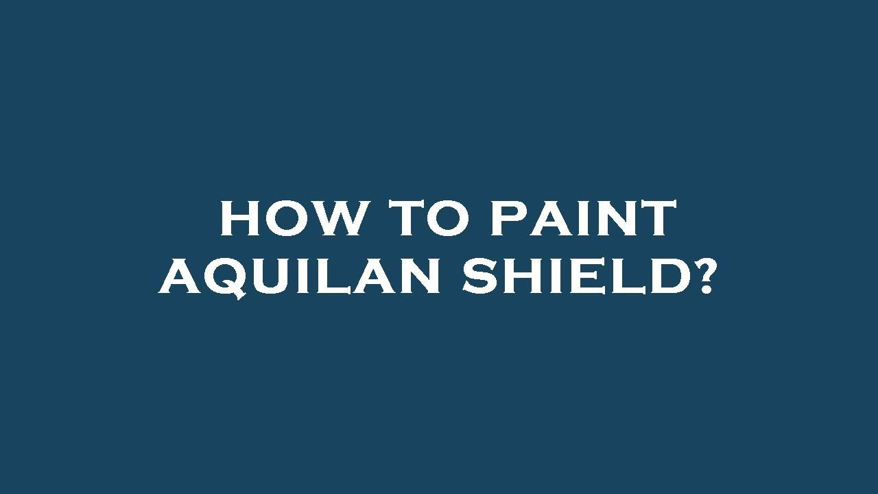 How to paint aquilan shield?
